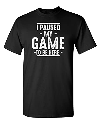 I Paused My Game to Be Here Graphic Novelty Sarcastic Funny T Shirt I Paused My Game to Be Here Graphic Novelty Sarcastic Funny T Shirt